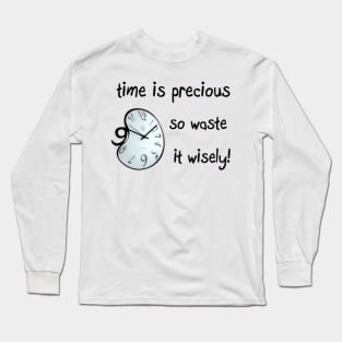 Time is precious clock tiktok time hour quote Long Sleeve T-Shirt